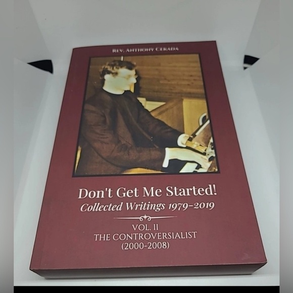 Other - Don't Get Me Started! Collected Writings 1979 - 2019  Vol 2 Rev. Anthony Cekada
